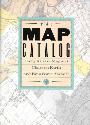 The Map Catalog - Every Kind of Map and Chart on Earth and Even Some Above It.