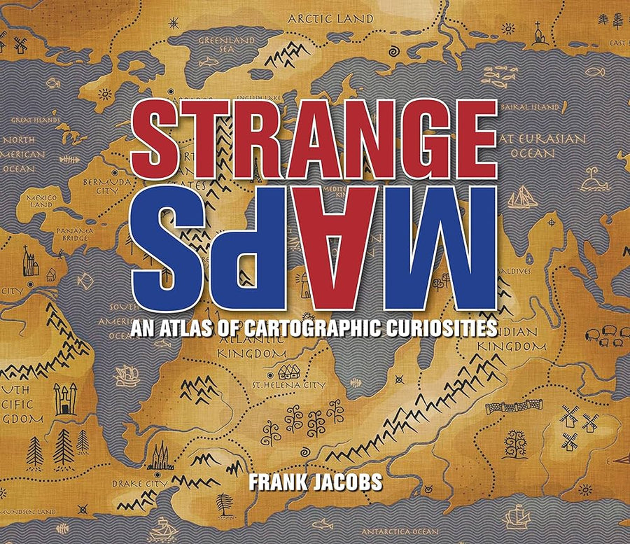 Strange Maps - An Atlas of Cartographic Curiosities