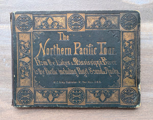 1888 The Northern Pacific Tour: From the Lakes & Mississippi River to the Pacific including Puget Sound & Alaska