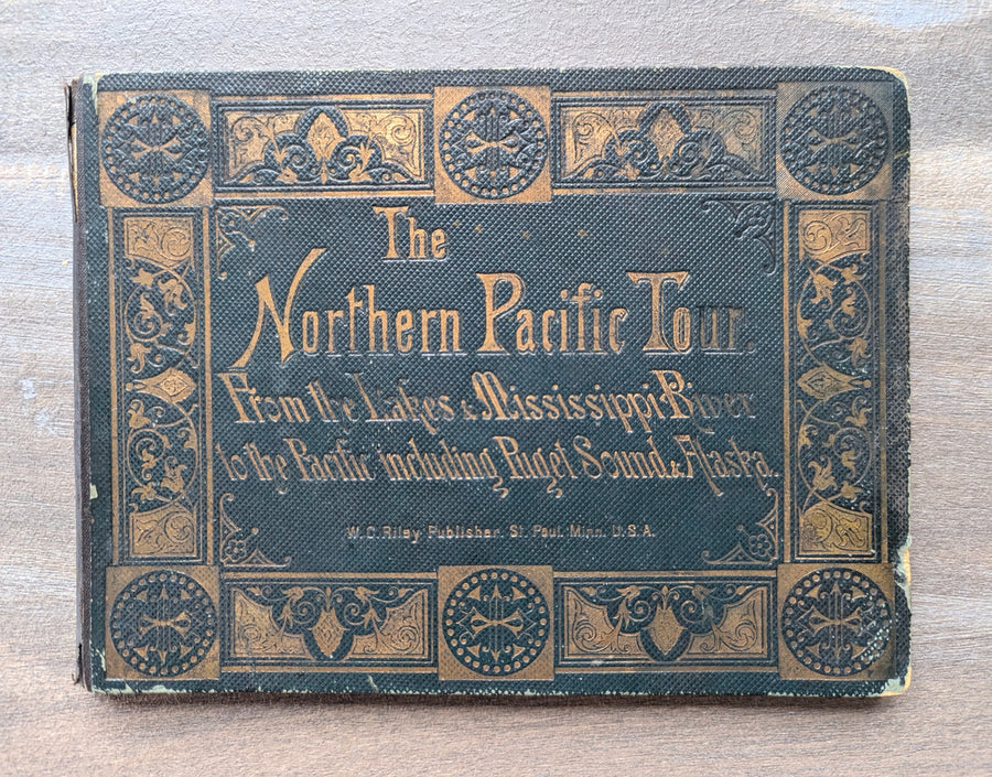 1888 The Northern Pacific Tour: From the Lakes & Mississippi River to the Pacific including Puget Sound & Alaska