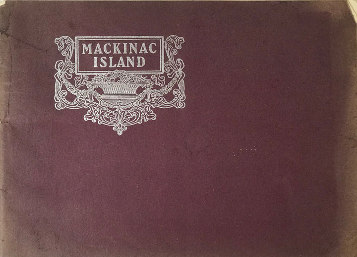 Views and photographs of Michigan’s Mackinac Island, tour booklet.